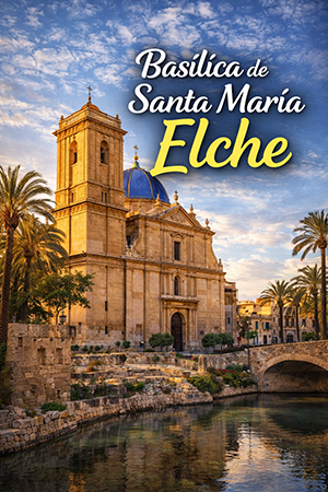 Basílica de Santa María en Elche